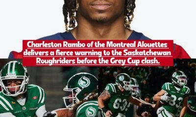 Montreal Alouettes Charleston Rambo wide receiver sends a brutal warning message to Saskatchewan Roughriders ahead of the Grey Cup game